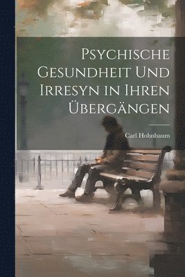 bokomslag Psychische Gesundheit und Irresyn in Ihren bergngen