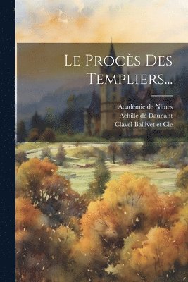 Achille De Daunant, Valz, Achille de Daunant, Clavel-Ballivet Et Cie - Procès Des Templiers..., Häftad