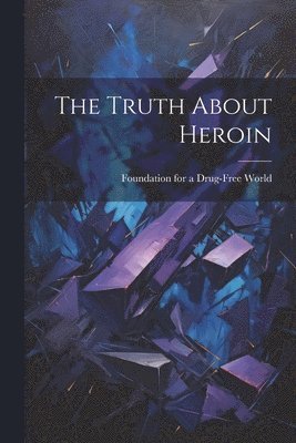 bokomslag The Truth About Heroin