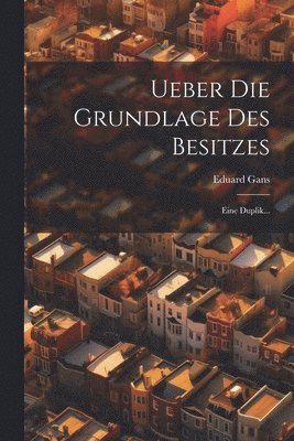 Eduard Gans - Ueber Die Grundlage Des Besitzes, Häftad