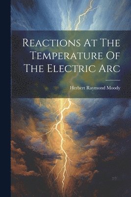 bokomslag Reactions At The Temperature Of The Electric Arc