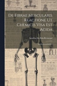 bokomslag De Fibrae Muscularis Reactione Ut Chemicis Visa Est Acida
