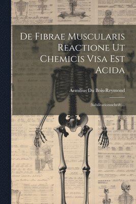 bokomslag De Fibrae Muscularis Reactione Ut Chemicis Visa Est Acida