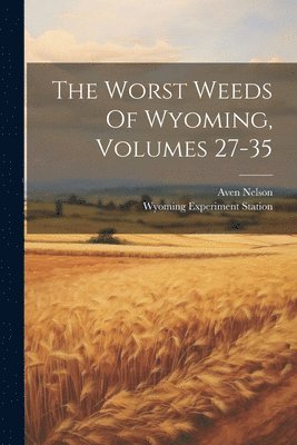 Aven Nelson - Worst Weeds Of Wyoming, Volumes 27-35, Häftad