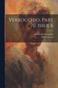 bokomslag Verrocchio, Part 70, Issue 6