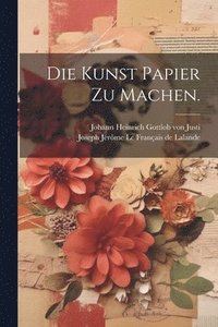 bokomslag Die Kunst Papier zu Machen.