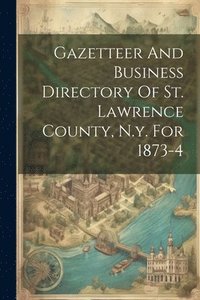 bokomslag Gazetteer And Business Directory Of St. Lawrence County, N.y. For 1873-4