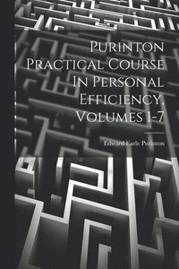 bokomslag Purinton Practical Course In Personal Efficiency, Volumes 1-7