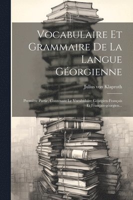 Julius Von Klaproth, Julius von Klaproth - Vocabulaire Et Grammaire De La Langue Géorgienne, Häftad