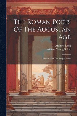 William Young Sellar, Andrew Lang - Roman Poets Of The Augustan Age, Häftad
