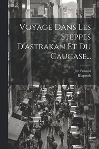 bokomslag Voyage Dans Les Steppes D'astrakan Et Du Caucase...