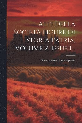 Atti Della Societ Ligure Di Storia Patria, Volume 2, Issue 1... 1