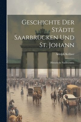 bokomslag Geschichte der Städte Saarbrücken und St. Johann