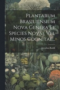bokomslag Plantarum Brasiliensium Nova Genera Et Species Novae Vel Minos Cognitae...