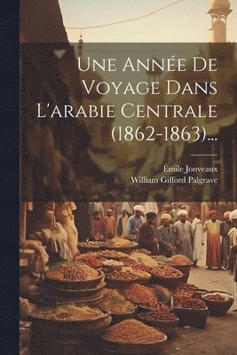 Une Anne De Voyage Dans L'arabie Centrale (1862-1863)... 1