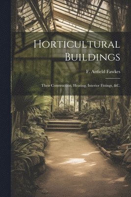 Horticultural Buildings 1