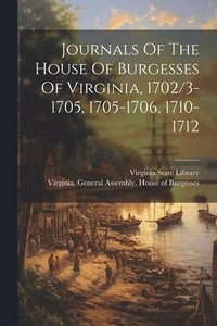 bokomslag Journals Of The House Of Burgesses Of Virginia, 1702/3-1705, 1705-1706, 1710-1712