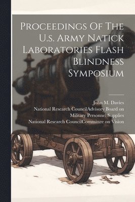 John M Davies, John M. Davies, U S Army Natick Laboratories, National Research Council (U S Advis - Proceedings Of The U.s. Army Natick Laboratories Flash Blindness Symposium, Häftad