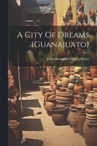 bokomslag City Of Dreams (guanajuato)