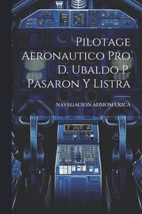 bokomslag Pilotage Aeronautico Pro D. Ubaldo P. Pasaron Y Listra