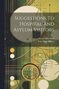 bokomslag Suggestions To Hospital And Asylum Visitors