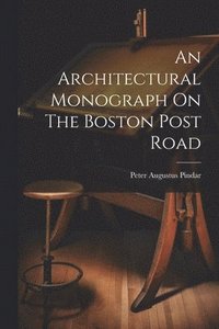 bokomslag An Architectural Monograph On The Boston Post Road