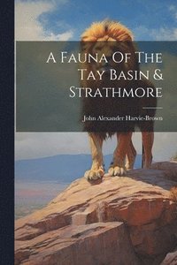bokomslag A Fauna Of The Tay Basin & Strathmore