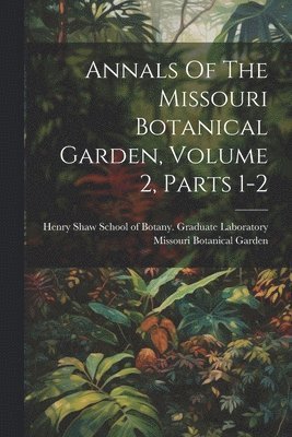 bokomslag Annals Of The Missouri Botanical Garden, Volume 2, Parts 1-2