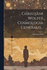 bokomslag Christiani Wolffii Cosmologia Generalis...