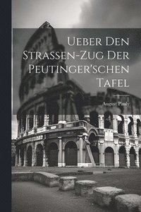 bokomslag Ueber den Strassen-Zug der peutinger'schen Tafel