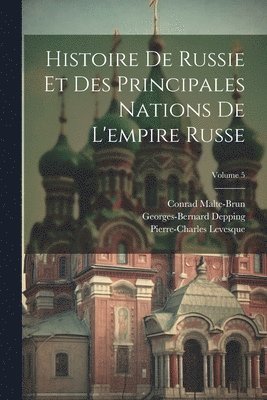 bokomslag Histoire De Russie Et Des Principales Nations De L'empire Russe; Volume 5