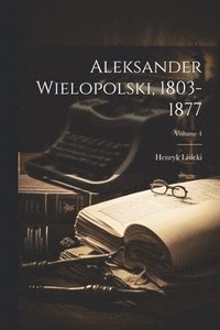 bokomslag Aleksander Wielopolski, 1803-1877; Volume 4