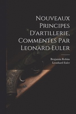 bokomslag Nouveaux Principes D'artillerie, Commentes Par Leonard Euler