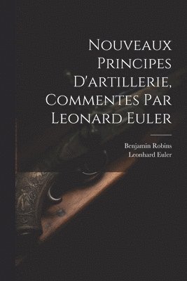 bokomslag Nouveaux Principes D'artillerie, Commentes Par Leonard Euler