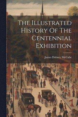 bokomslag The Illustrated History Of The Centennial Exhibition