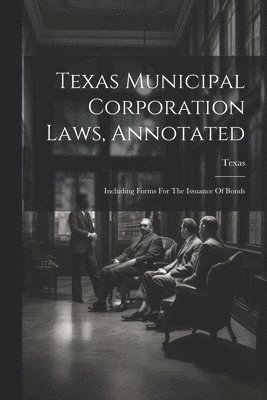 Texas Municipal Corporation Laws, Annotated 1