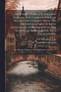 bokomslag New And Complete English-german And German-english Pocket Dictionary, With The Pronunciation Of Both Languages, Enriched With The Technical Terms Of The Arts And Sciences