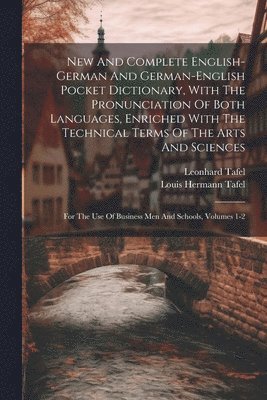 bokomslag New And Complete English-german And German-english Pocket Dictionary, With The Pronunciation Of Both Languages, Enriched With The Technical Terms Of The Arts And Sciences