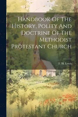 bokomslag Handbook Of The History, Polity And Doctrine Of The Methodist Protestant Church