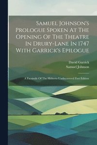 bokomslag Samuel Johnson's Prologue Spoken At The Opening Of The Theatre In Drury-lane In 1747 With Garrick's Epilogue