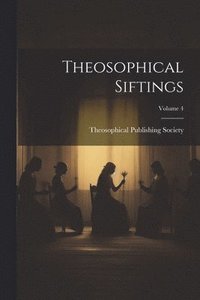 bokomslag Theosophical Siftings; Volume 4