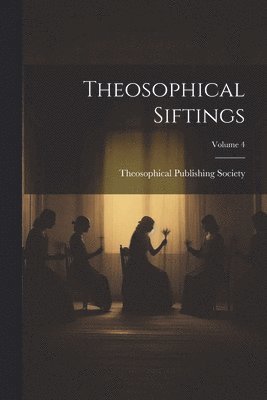 bokomslag Theosophical Siftings; Volume 4