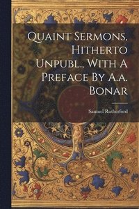 bokomslag Quaint Sermons, Hitherto Unpubl., With A Preface By A.a. Bonar