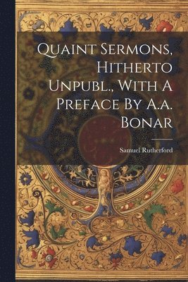 bokomslag Quaint Sermons, Hitherto Unpubl., With A Preface By A.a. Bonar