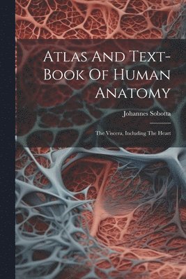 bokomslag Atlas And Text-book Of Human Anatomy