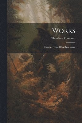 Theodore Roosevelt - Works, Häftad