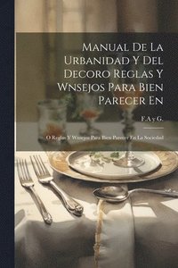 bokomslag Manual De La Urbanidad Y Del Decoro Reglas Y Wnsejos Para Bien Parecer En