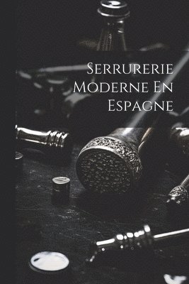 Anonymous - Serrurerie Moderne En Espagne, Häftad