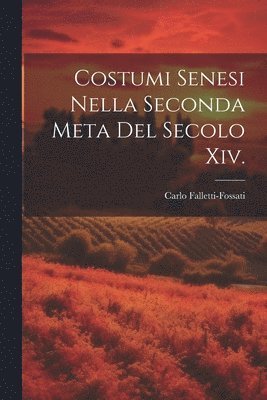 bokomslag Costumi Senesi Nella Seconda Meta Del Secolo Xiv.