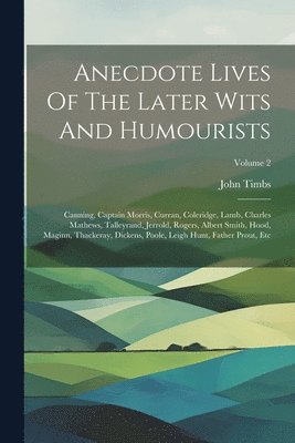 John Timbs - Anecdote Lives Of The Later Wits And Humourists, Häftad